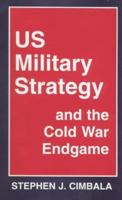 Us Military Strategy and the Cold War Endgame B002BC35E8 Book Cover