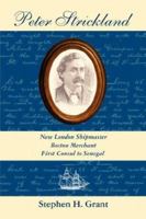 Peter Strickland: New London Shipmaster, Boston Merchant, First Consul to Senegal 0978771338 Book Cover