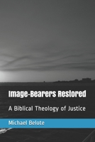 Image-Bearers Restored: A Biblical Theology of Justice B08KBQR49P Book Cover