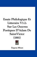 Essaie Philologique Et Litteraire V1-2: Sur Les Oeuvres Poetiques D'Adam De Saint-Victor (1881) 1160228256 Book Cover