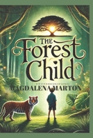 The Forest Child: "A Boy, a Tiger, and the Heart of the Jungle" B0DSSN5C56 Book Cover