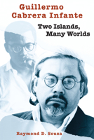 Guillermo Cabrera Infante: Two Islands, Many Worlds (Texas Pan American Series) 0292777086 Book Cover