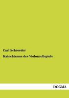 Katechismus Des Violoncellspiels (Classic Reprint) 3846019119 Book Cover