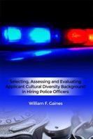 Selecting, Assessing and Evaluating Applicant Cultural Diversity Background in Hiring Police Officers 1480974846 Book Cover