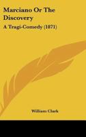 Marciano; or, The Discovery, a Tragi-Comedy 1275086772 Book Cover