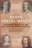 God's Instruments: Political Conduct in the England of Oliver Cromwell 0199675414 Book Cover
