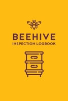 Beehive Inspection Logbook: A Practical Notebook for Beginning and Advanced Beekeepers with Checklists and Blank Lined Pages to Track Your Beekeeping Activities 1676018913 Book Cover