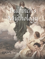 Bulfinch's Mythology, All Volumes: Age of Fable, The Age of Chivalry, The Boy Inventor, Legends of Charlemagne, or Romance of the Middle Ages, Poetry of the Age of Fable Oregon and Eldorado, or Romanc B000J6CM24 Book Cover