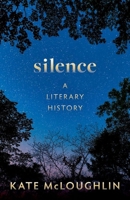 Silence: A Literary History 019285562X Book Cover
