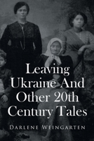 Leaving Ukraine And Other 20th Century Tales 166246245X Book Cover