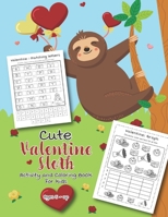 Cute Valentine Sloth Activity and Coloring Book for kids Ages 5-up: Filled with Fun Activities, Word Searches, Coloring Pages, Dot to dot, Mazes for Preschoolers 1652503404 Book Cover