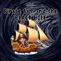 Pirate Sam and the Black Hole B0CMP28BGK Book Cover