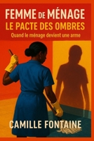 Femme de ménage : Le Pacte des Ombres: Quand le ménage devient une arme (French Edition) B0F9XGDY3D Book Cover