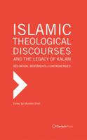 The Rational Theological Discourse of Kalam: Gestation, Movements and Debates 3959940483 Book Cover