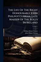 The Life Of The Right Honourable John Philpot Curran, Late Master Of The Rolls In Ireland 102485163X Book Cover