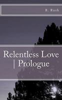 Relentless Love | Prologue 1461007437 Book Cover