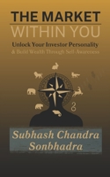 The Market Within You: Unlock Your Investor Personality & Build Wealth Through Self-Awareness B0GC7LVCCY Book Cover