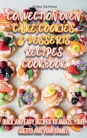 Convection Oven Cake, Cookies and Desserts Recipe Cookbook: Quick and Easy Recipes To Amaze Your Guests and Your Family. 1801872236 Book Cover