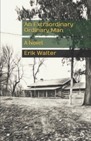 An Extraordinary Ordinary Man: A Novel 1791779417 Book Cover