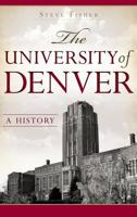 The University of Denver: A History 1626193185 Book Cover