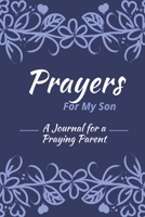 Prayers for my Son: A Journal for Praying Parents 1654279862 Book Cover