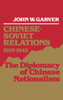 Chinese-Soviet Relations, 1937-1945: The Diplomacy of Chinese Nationalism 0195054326 Book Cover
