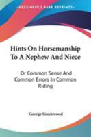 Hints On Horsemanship, to a Nephew and Niece: Or, Common Sense and Common Errors in Common Riding, by an Officer of the Household Brigade of Cavalry [G. Greenwood.]. by G. Greenwood 1023245485 Book Cover