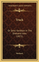 Truck: Or Semi-Serfdom In The Shetland Isles 1166151190 Book Cover