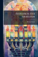 Festgebete Der Israeliten: Schabuoth. Erster Und Zweiter Tag. 4. Aufl. 1860 1246223570 Book Cover