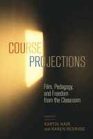 Course Projections: Film, Pedagogy, and Freedom from the Classroom 0520416147 Book Cover