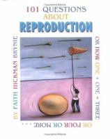 101 Questions About Reproduction: Or How 1 + 1 = 3 or 4 or More (101 Questions) 0761323112 Book Cover