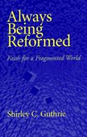 Always Being Reformed: Faith for a Fragmented World 066425683X Book Cover