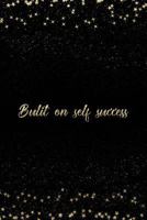 Built On Self Success: Notebook with Inspirational Quotes Inside College Ruled Lines 1798073579 Book Cover