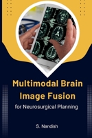 Multimodal Brain Image Fusion for Neurosurgical Planning 1805292080 Book Cover