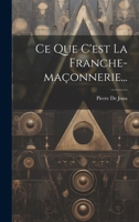 Ce Que C'est La Franche-maçonnerie... 1022590227 Book Cover