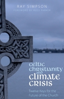 Celtic Christianity and Climate Crisis: Twelve Keys for the Future of the Church 1789591155 Book Cover