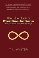 The Little Book of Positive Actions: That Can Move Your Life in Big Ways 1452531943 Book Cover