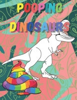 Pooping dinosaurs: Funny Dinosaur poop Coloring Book Full of Fun Dinosaurs to Color , Pooping for Stress Relief and Relaxation B08NJR5G62 Book Cover