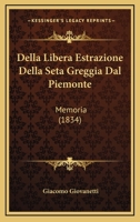 Della Libera Estrazione Della Seta Greggia Dal Piemonte: Memoria (1834) 1145595316 Book Cover