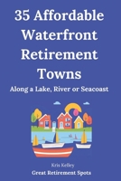 35 Affordable Waterfront Retirement Towns: Best U.S. Towns for an Affordable Retirement Along a Lake, River or Seacoast 1537495615 Book Cover