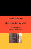 Helga, das Bier ist alle!: Geschichten von deutscher Lebenskunst 3833496088 Book Cover