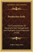Productive Soils: The Fundamentals Of Successful Soil Management And Profitable Crop Production 1015330118 Book Cover
