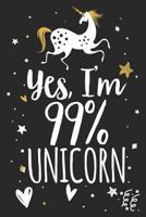 Yes I'm 99% Unicorn: Unicorn Notebook 1793364311 Book Cover