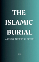 The Islamic Burial: A Sacred Journey of Return B0F51PW75J Book Cover