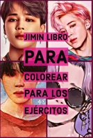 Jimin libro para colorear para los Ej�rcitos: Bts, parkjimin, kpop, army, namjoon, bangtanboys, minyoongi, kimtaehyungkook, bangtansonyeondan, jeonjungkook, yoongi, kimnamjoon, kimseokjin, junghoseok, 1706077114 Book Cover