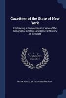 Gazetteer of the State of New York: Embracing a Comprehensive View of the Geography, Geology, and General History of the State 1376673541 Book Cover