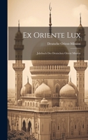 Ex Oriente Lux: Jahrbuch Der Deutschen Orient Mission 102249791X Book Cover