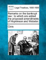 Remarks on the bankrupt law: to which are added the proposed amendments of Hopkinson and Webster. 1240055323 Book Cover