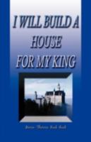 I Will Build a House for My King 160383060X Book Cover