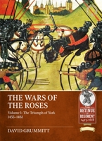 The Wars of the Roses Volume 1: The Triumph of York 1455-1461 (From Retinue to Regiment) 1804518336 Book Cover